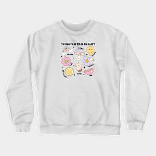 Things That Make Me Happy Crewneck Sweatshirt